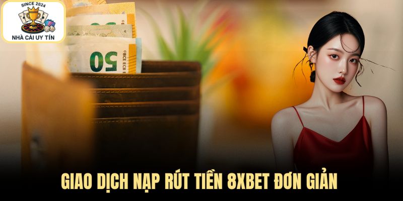 Giao dịch nạp rút tiền đơn giản, nhanh chóng
