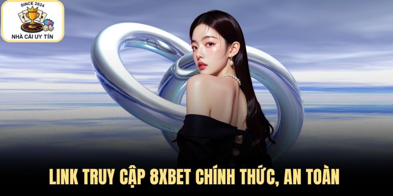 Link truy cập 8XBET chính thức, an toàn