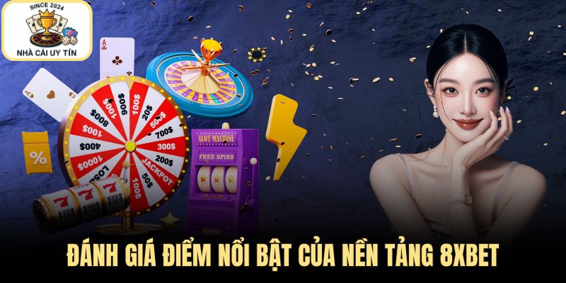 Những điểm nổi bật của nền tảng 8XBET