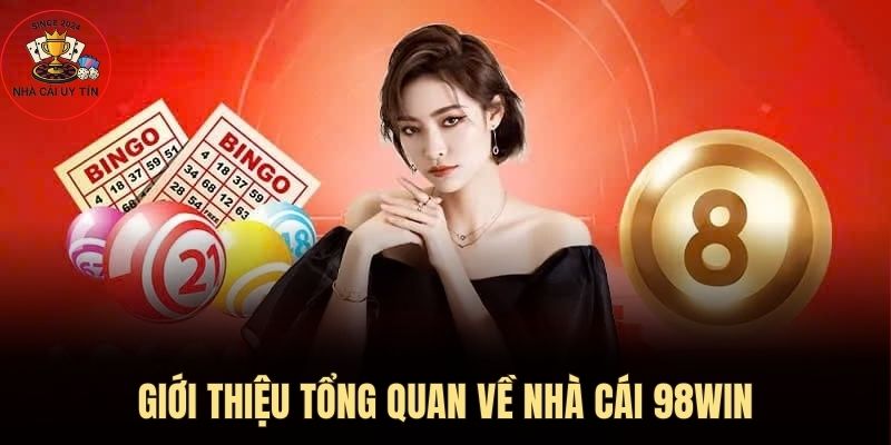 Giới thiệu tổng quan nhất về 98Win