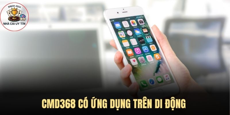 CMD368 có phát triển ứng dụng trên di động 