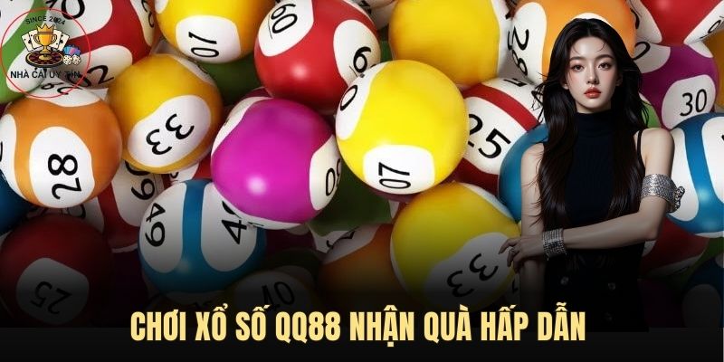 Chơi xổ số QQ88 nhận quà hấp dẫn 