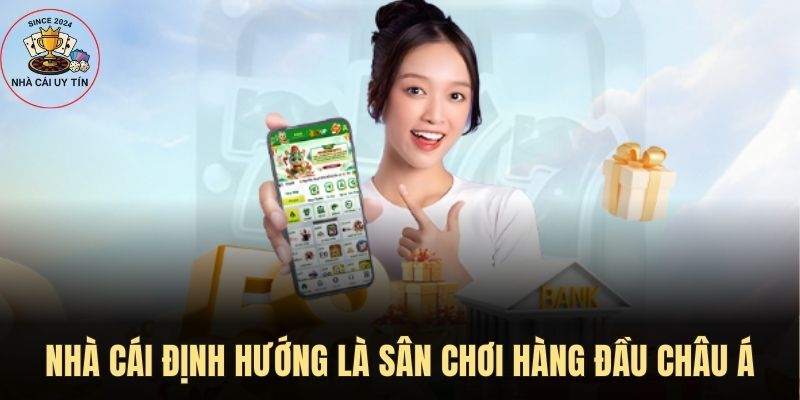 Nhà cái định hướng trở thành sân chơi uy tín hàng đầu Châu Á