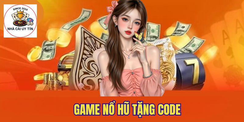 Game Nổ Hũ Tặng Code - Liên Tục Cập Nhật 24/7