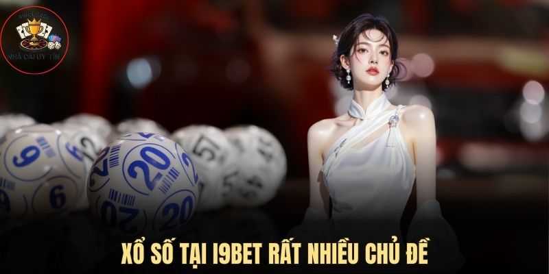 Xổ số tại I9BET rất nhiều chủ đề