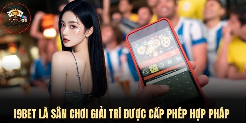 I9Bet là sân chơi giải trí được cấp phép hợp pháp 