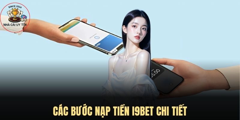 Các bước nạp tiền I9BET chi tiết