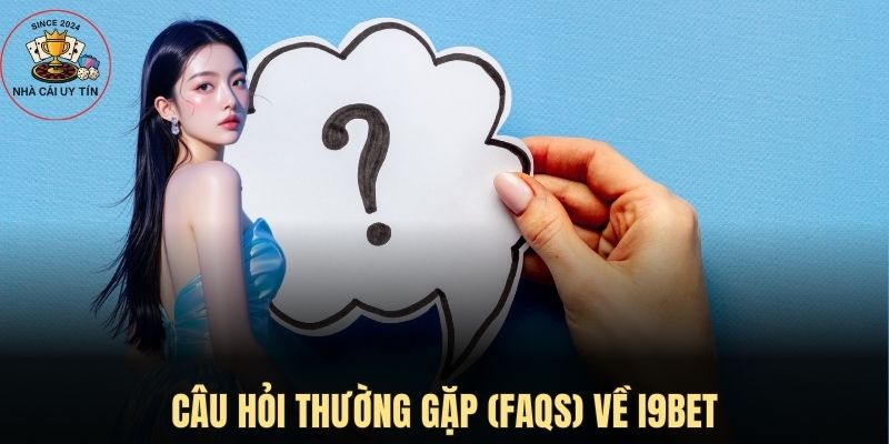I9BET là câu hỏi thường gặp ở nhiều khách hàng 