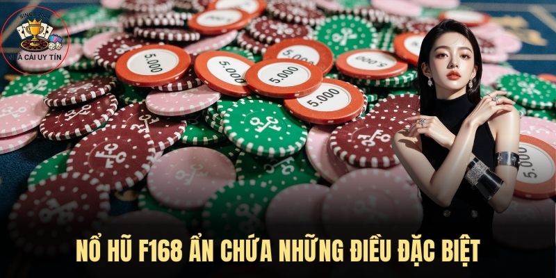 Trò chơi nổ hũ F168 luôn ẩn chứa những điều đặc biệt 