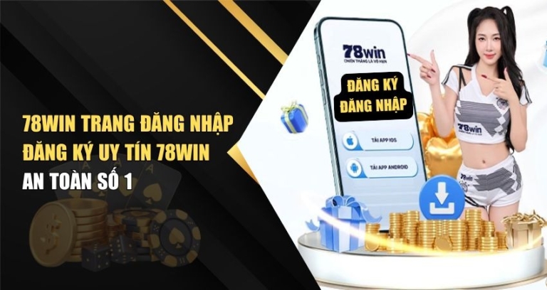78win Trang Đăng Nhập Đăng Ký Uy Tín 78win – An Toàn Số 1