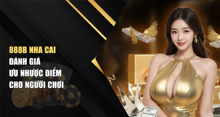 888b Nha Cai – Đánh Giá Ưu Nhược Điểm Cho Người Chơi