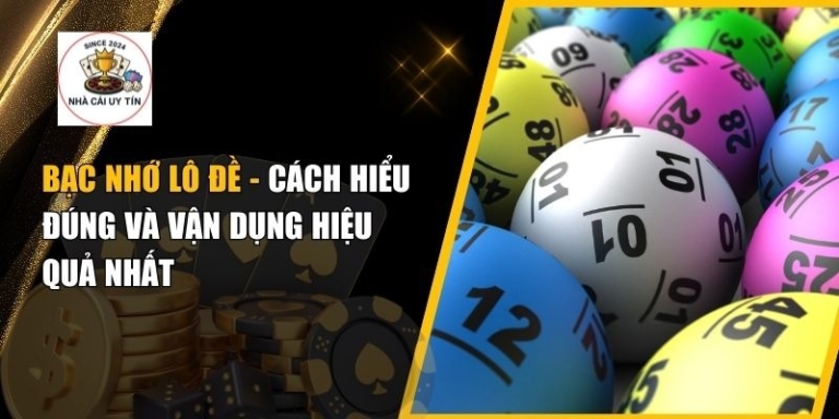 Bạc Nhớ Lô Đề  – Cách Hiểu Đúng Và Vận Dụng Hiệu Quả Nhất