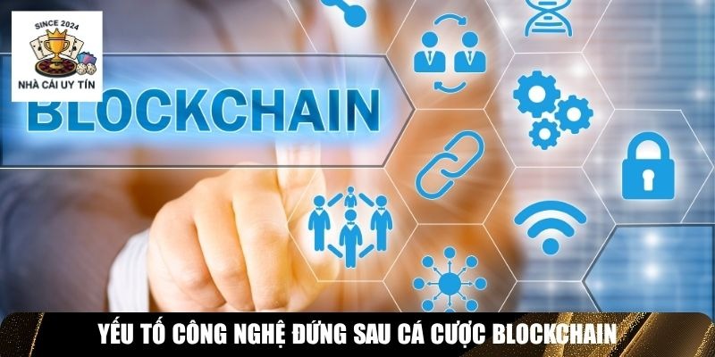 Yếu tố công nghệ đứng sau cá cược blockchain