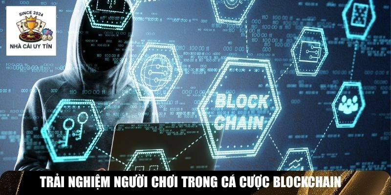 Trải nghiệm người chơi trong cá cược blockchain