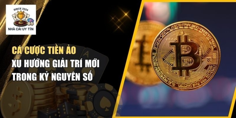 Cá Cược Tiền Ảo – Xu Hướng Giải Trí Mới Trong Kỷ Nguyên Số