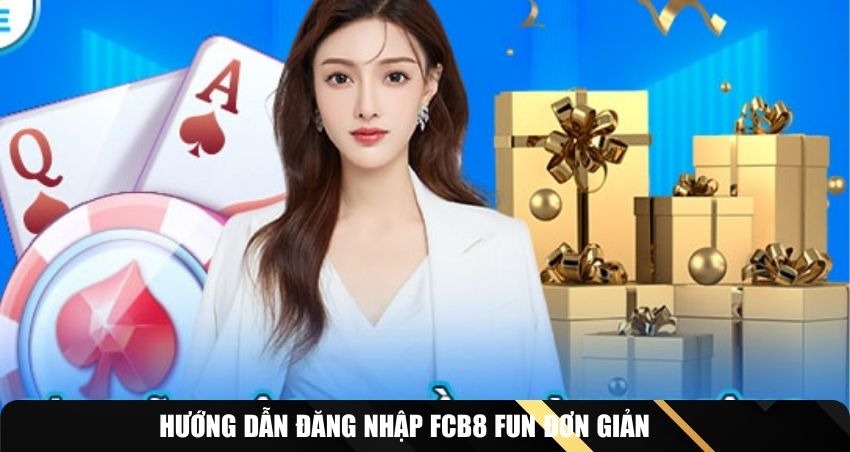 Hướng dẫn đăng nhập FCB8 fun đơn giản