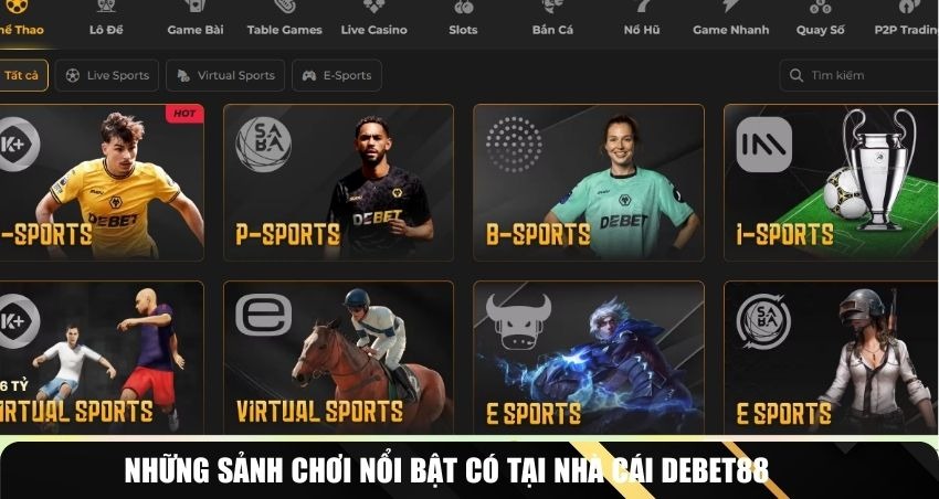 Những sảnh chơi nổi bật có tại nhà cái DEBET88