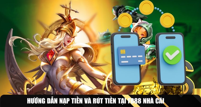 Nạp rút nhanh, gọn, tiện lợi tại FB88 nhà cái