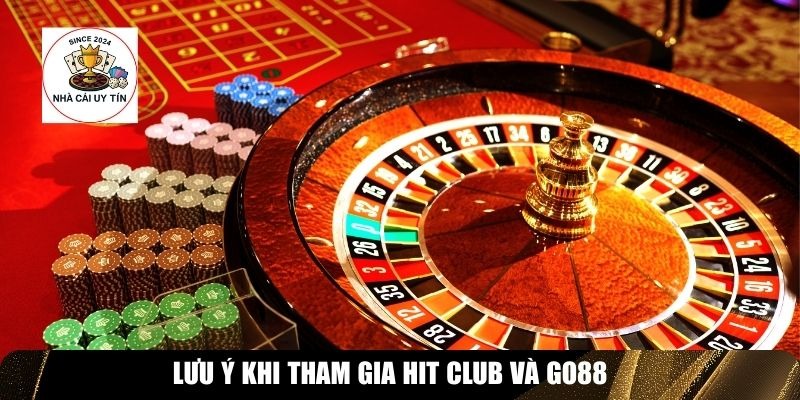 Lưu ý khi tham gia Hit Club và Go88