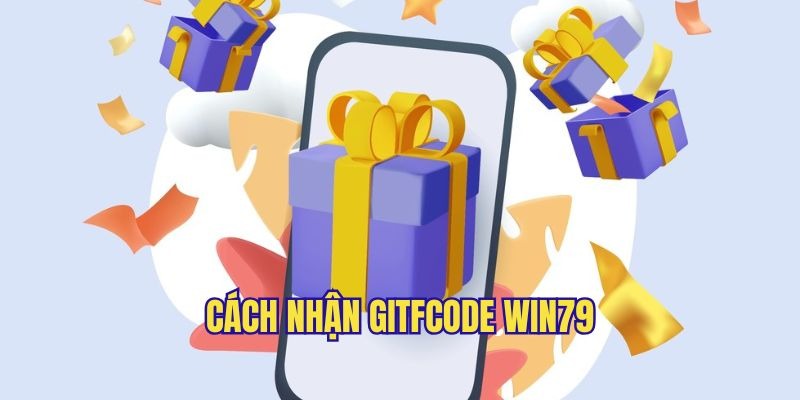 Chia sẻ cách nhận giftcode Win79 chuẩn xác