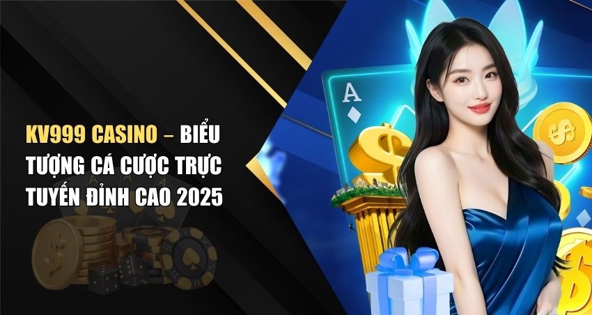 KV999 Casino – Biểu Tượng Cá Cược Trực Tuyến Đỉnh Cao 2025
