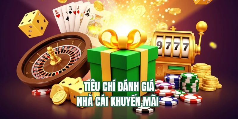 Tiêu chí đánh giá nhà cái khuyến mãi chuẩn xác