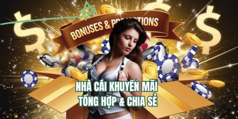 Nhà Cái Khuyến Mãi Hot 2025 – Tổng Hợp & Chia Sẻ