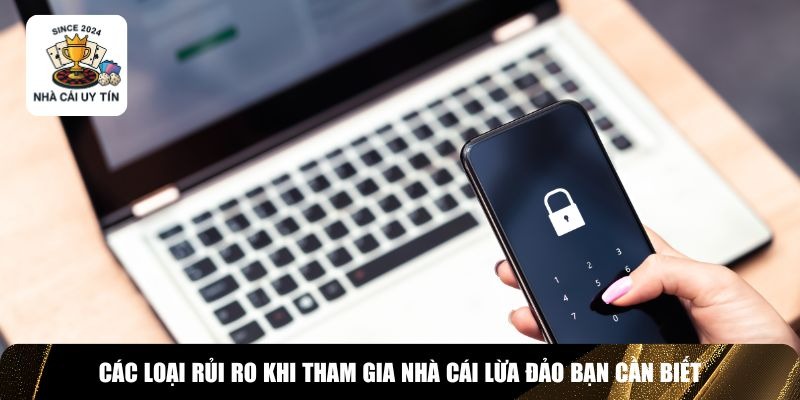 3 loại rủi ro khi tham gia nhà cái lừa đảo thường thấy