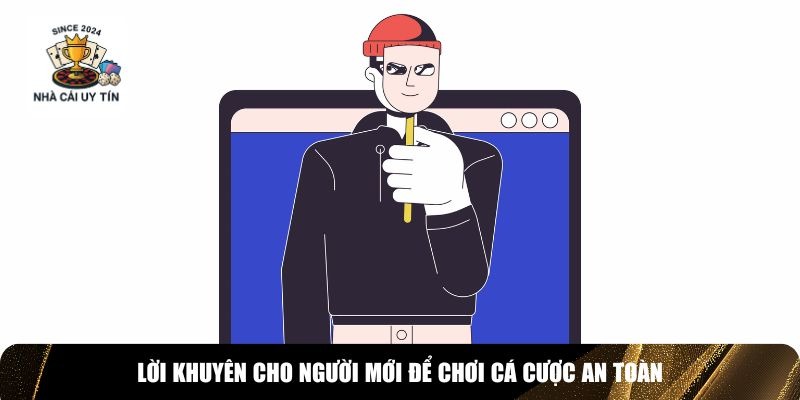 Lời khuyên cá cược an toàn dành cho newbie