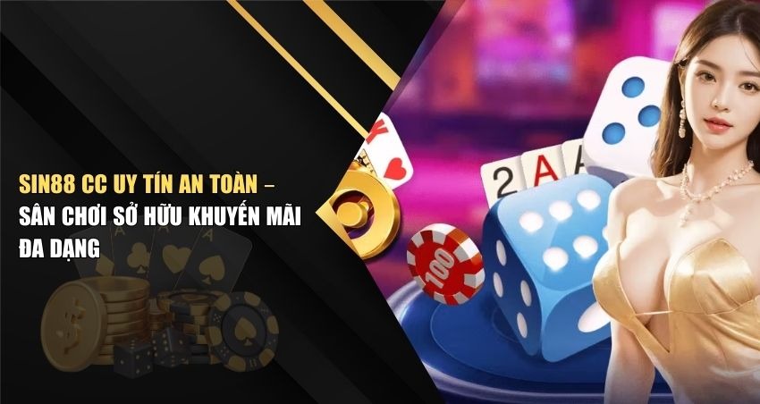 SIN88 Cc Uy Tín An Toàn – Sân Chơi Sở Hữu Khuyến Mãi Đa Dạng