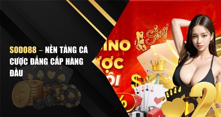 Sodo88 – Nền Tảng Cá Cược Đẳng Cấp Hàng Đầu