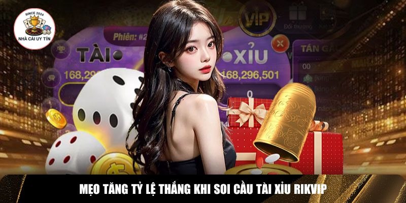 Mẹo tăng tỷ lệ thắng khi soi cầu tài xỉu Rikvip