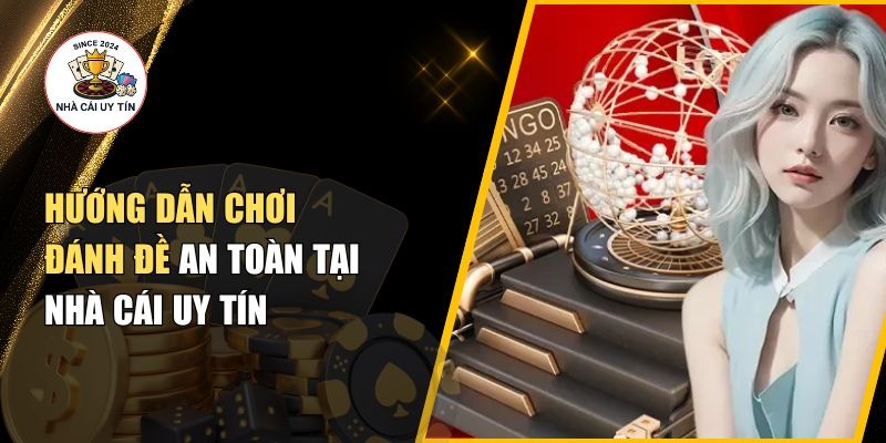 Tìm hiểu đánh đề từ A-Z: khái niệm, luật chơi, cách tính tiền, mẹo chọn số và quản lý vốn để chơi an toàn, hiệu quả và tránh rủi ro