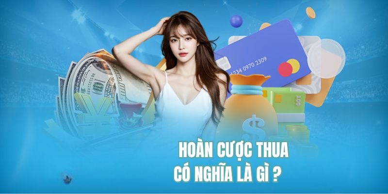 Giải thích khuyến mãi hoàn cược thua là gì